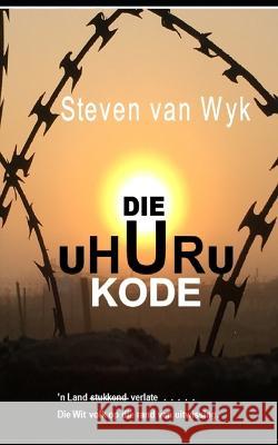Die Uhuru Kode Steven Van Wyk   9798394787690 Independently Published