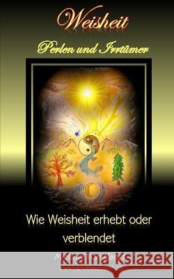 Weisheit - Perlen und Irrtumer: Wie Weisheit erhebt oder verblendet Fritzgerald Jeremia Finch Michael Von Kanel  9798394793929 Independently Published