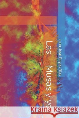 Las Musas y yo Juan-Jose Reyes Rios   9798394840500 Independently Published