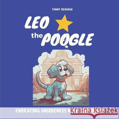 Leo the Poogle: Embracing Uniqueness with Confidence Paul Guckenberger Tammy Silbaugh  9798394841743 Independently Published