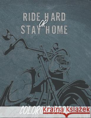 Ride Hard or Stay Home: coloring book Liberty Parker   9798394850820 Independently Published