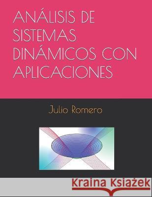 Analisis de Sistemas Dinamicos Con Aplicaciones Julio Cesar Romero   9798394860058 Independently Published