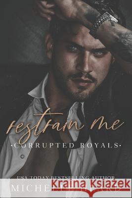 Restrain Me Michelle Heard   9798394860966