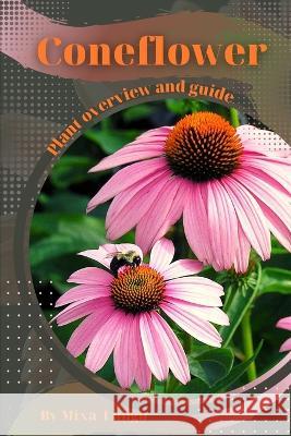 Coneflower: Plant overview and guide Mixa Lungu   9798394878381 Independently Published