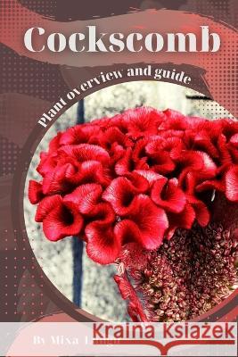 Cockscomb: Plant overview and guide Mixa Lungu   9798394878404 Independently Published