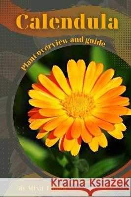 Calendula: Plant overview and guide Mixa Lungu   9798394878497 Independently Published