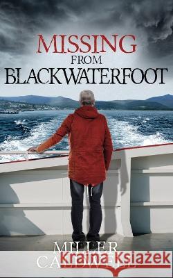 Missing From Blackwaterfoot Miller Caldwell   9798394881022