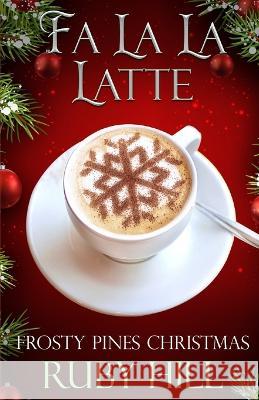 Fa La La Latte Ruby Hill   9798394897283 Independently Published