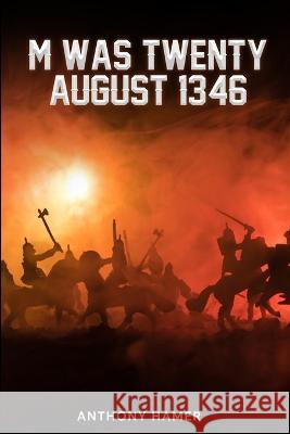 M Was Twenty August 1346 Anthony Hamer   9798394903106 Independently Published