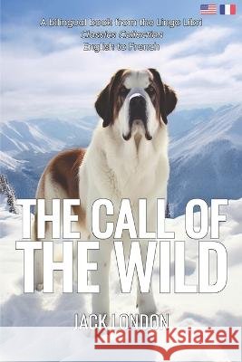 The Call of the Wild (Translated): English - French Bilingual Edition Lingo Libri Jack London  9798394907890 Independently Published