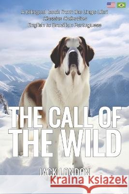 The Call of the Wild (Translated): English - Brazilian Portuguese Bilingual Edition Lingo Libri Jack London  9798394908330 Independently Published