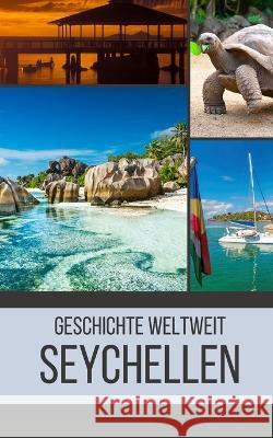 Seychellen: Geschichte weltweit Geschichte Weltweit   9798394938337 Independently Published