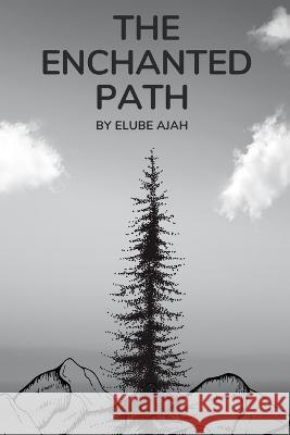 The Enchanted Path Elube Unah Israel Elube Ajah Julius  9798394939723