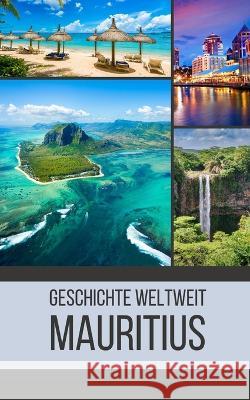 Mauritius: Geschichte weltweit Geschichte Weltweit   9798394940675 Independently Published