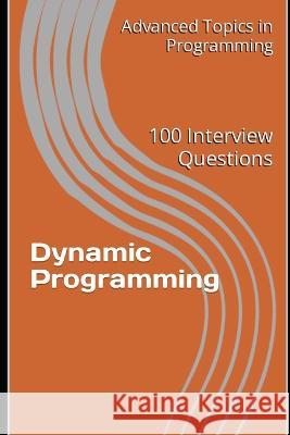 Dynamic Programming: 100 Interview Questions X Y Wang   9798394972164 Independently Published