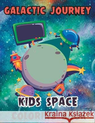Galactic Journey: Kids Space Coloring Book Lady Sumone   9798394993022
