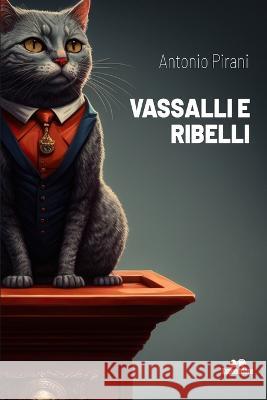 Vassalli E Ribelli Antonio Pirani   9798394998034