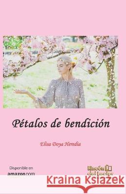 Petalos de bendicion Rincon del Lector Elisa Doya Heredia  9798395108586 Independently Published