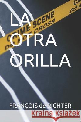 La Otra Orilla Francois de Richter   9798395108890 Independently Published