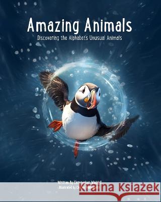 Amazing Animals: Discovering the Alphabet's Unusual Animals Charles Piddleworth Christopher Waddell  9798395117977 Independently Published