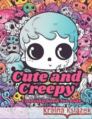 Cute and Creepy: Coloring book for kids of all ages Diego Seminario   9798395124562 Independently Published