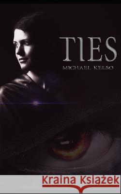 Ties (Book 1) Michael Kelso   9798395139962 Independently Published