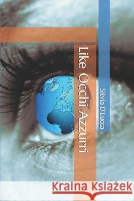 Like Occhi Azzurri Silvia D'Lucca   9798395148407 Independently Published