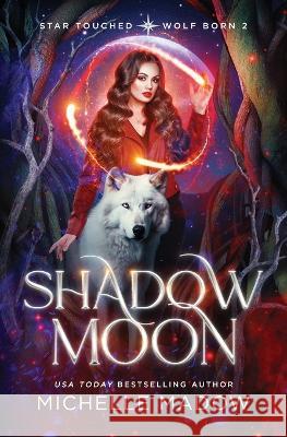 Shadow Moon (Star Touched: Wolf Born 2) Michelle Madow   9798395175212 Independently Published