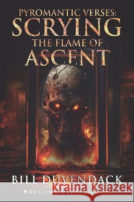 Pyromantic Verses: Scrying the Flame of Ascent Timothy Donaghue Juan Padron Bill Duvendack 9798395177360 Independently Published