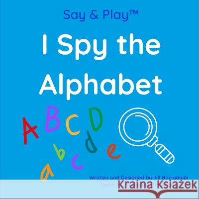 I Spy the Alphabet Jill Bacigalupi   9798395180278 Independently Published
