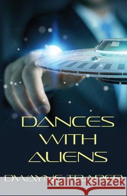 Dances With Aliens Dwayne Trapper   9798395190819 Independently Published