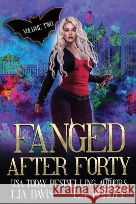 Fanged After Forty Volume Two L a Boruff Life After Magic Lia Davis 9798395195920 Independently Published