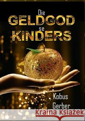 Die Geldgod se Kinders Kobus Gerber   9798395228185 Independently Published