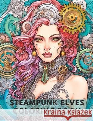Steampunk Elves Coloring Book Christopher Jordan   9798395256898 Independently Published