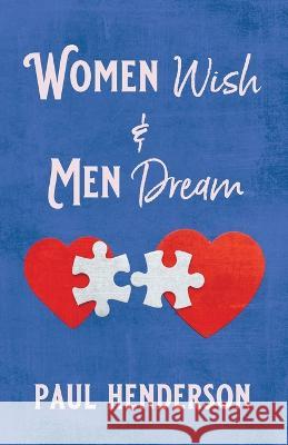 Women Wish & Men Dream Paul Henderson   9798395268754 Independently Published