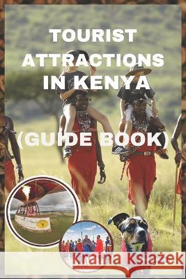 Tourist Attractions in Kenya: Guide book Ali Mohammed   9798395290854 Independently Published