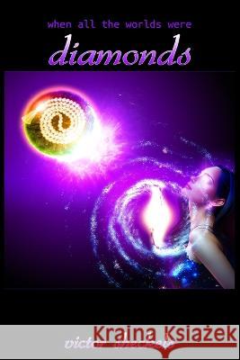 When All The Worlds Were Diamonds: Omnibus Victor Sheckels   9798395298294 Independently Published