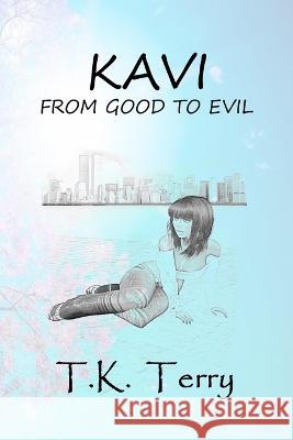 Kavi: From Good To Evil T K Terry   9798395315410 Independently Published