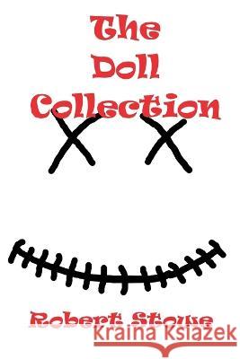 The Doll Collection Robert Stowe   9798395322050 Independently Published