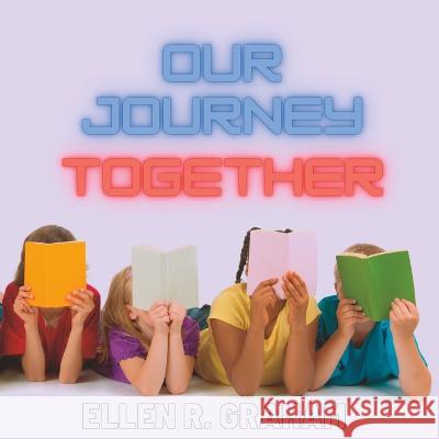 Our Journey Together Ellen R Graham   9798395366306 Independently Published