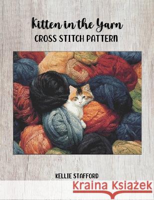 Kitten in the Yarn Cross Stitch Pattern Kellie Stafford   9798395376091 Independently Published