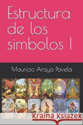 Estructura de los simbolos I Mauricio Araya Pavela   9798395406408 Independently Published