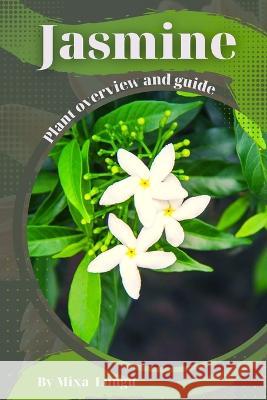 Jasmine: Plant overview and guide Mixa Lungu   9798395426468 Independently Published