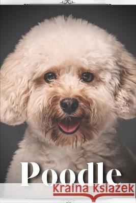Poodle: Dog Breed guide Nina Pustova   9798395427632 Independently Published