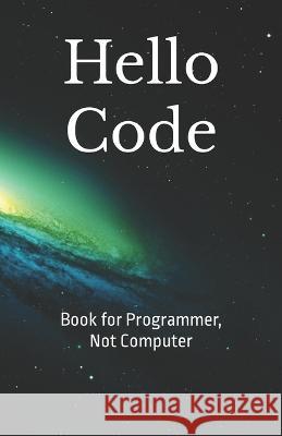 Hello Code: Book for Programmer, Not Computer James Rivaldo Martin   9798395465405 Independently Published