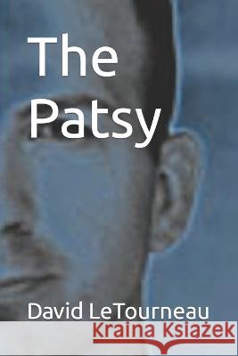 The Patsy: The Story of Lee & Harvey Oswald David Letourneau   9798395478498