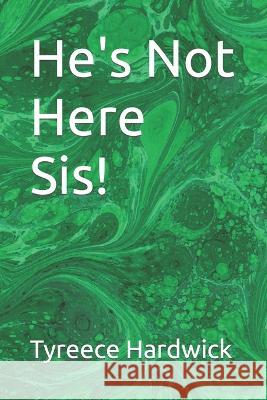 He's Not Here Sis! Tyreece Hardwick   9798395485847 Independently Published