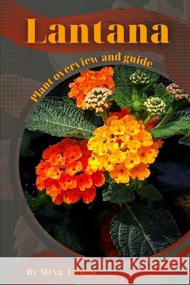 Lantana: Plant overview and guide Mixa Lungu   9798395534507 Independently Published