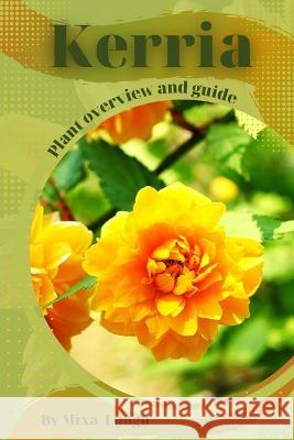 Kerria: Plant overview and guide Mixa Lungu   9798395534545 Independently Published