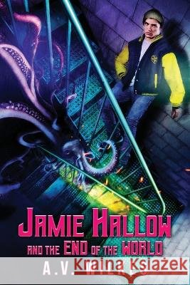 Jamie Hallow and the End of the World A V Wilkes   9798395672537 Independently Published